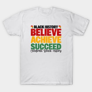 Black History Believe Achieve Succeed Celebrate Black History - Melanin African American T-Shirt